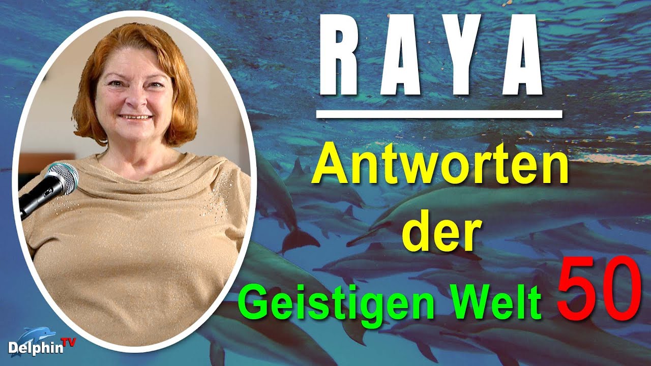 Antworten der Geistigen Welt - 50 - empfangen durch RAYA - NEUE Herzenswege