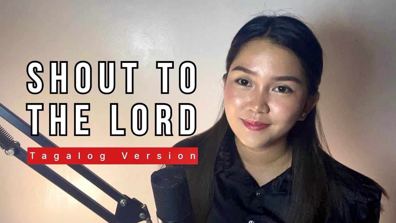 SHOUT TO THE LORD | Tagalog Cover with Lyrics
