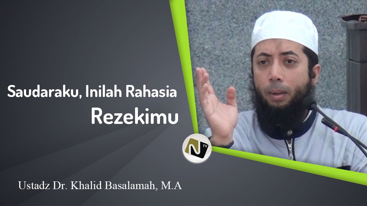 Ustadz Dr. Khalid Basalamah, M.A - Saudaraku, Inilah Rahasia Rezekimu