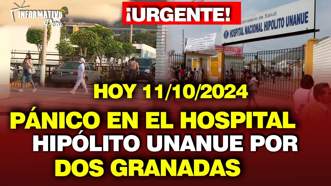🔴¡URGENTE! PÁNICO EN HOSPITAL HIPÓLITO UNANUE POR PRESENCIA DE DOS GRANADAS 11 OCTUBRE