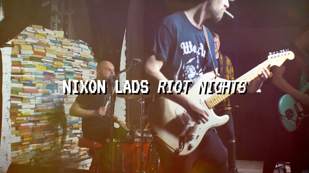 Nixon Lads - Riot Nights [official video]