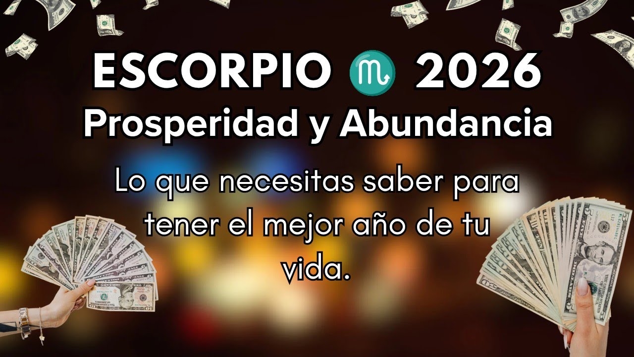 Escorpio ♏ Prosperidad y Abundancia 💵 A&ntilde;o 2026 🔮 Lo que necesitas saber para tener lo mejor