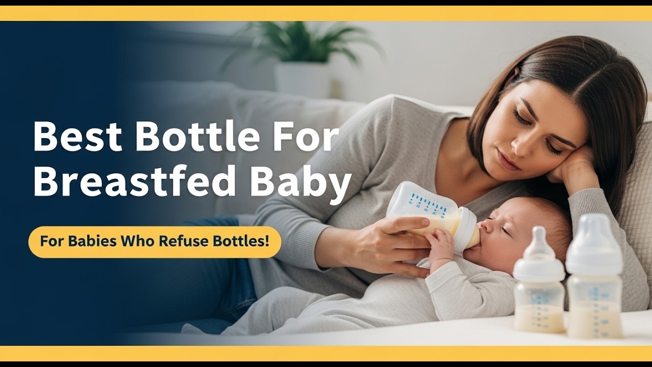 Top 5 Best Bottle For Breastfed Baby Who Refuses Bottle | Must-Have Bottle for Picky Breastfed Baby