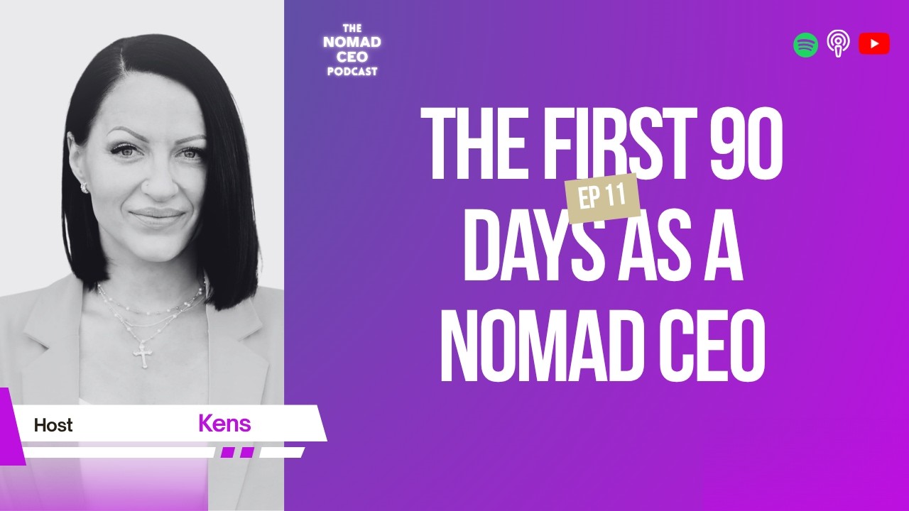EP 11: The First 90 Days as a Nomad CEO
