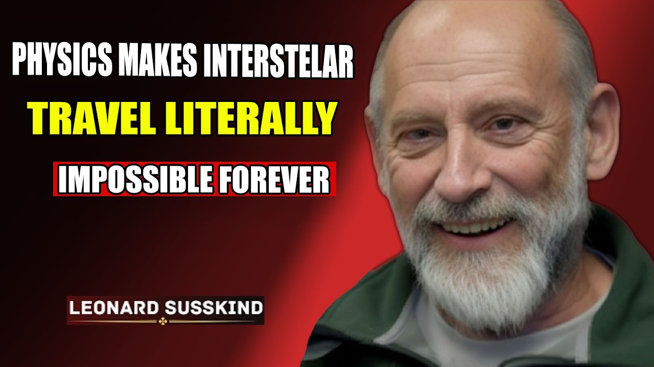 Why Interstellar Travel Is Impossible — Leonard Susskind Explains the Brutal Physics