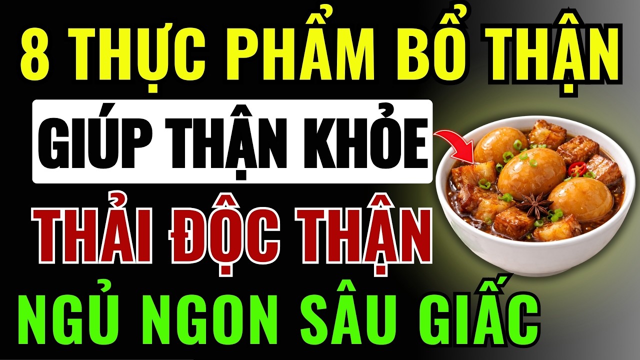Người Thận Yếu: Ăn Ngay 8 THỰC PHẨM Này Cực Bổ - Giúp THẬN HỒI SINH, CẮT ĐỨT TIỂU ĐÊM, THẬN SẠCH ĐỘC