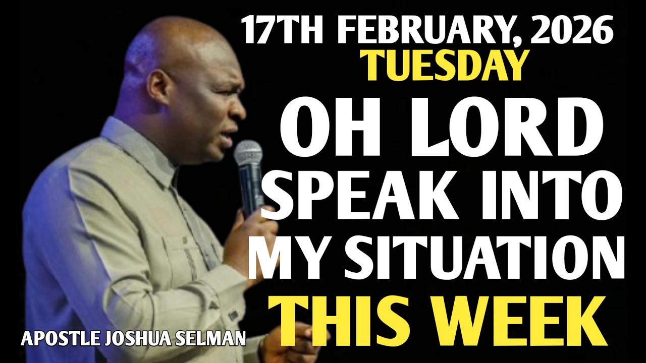 [TUESDAY, 17TH FEBRUARY 2026]THIS WEEK, LORD PLEASE SPEAK INTO MY SITUATION || APOSTLE JOSHUA SELMAN