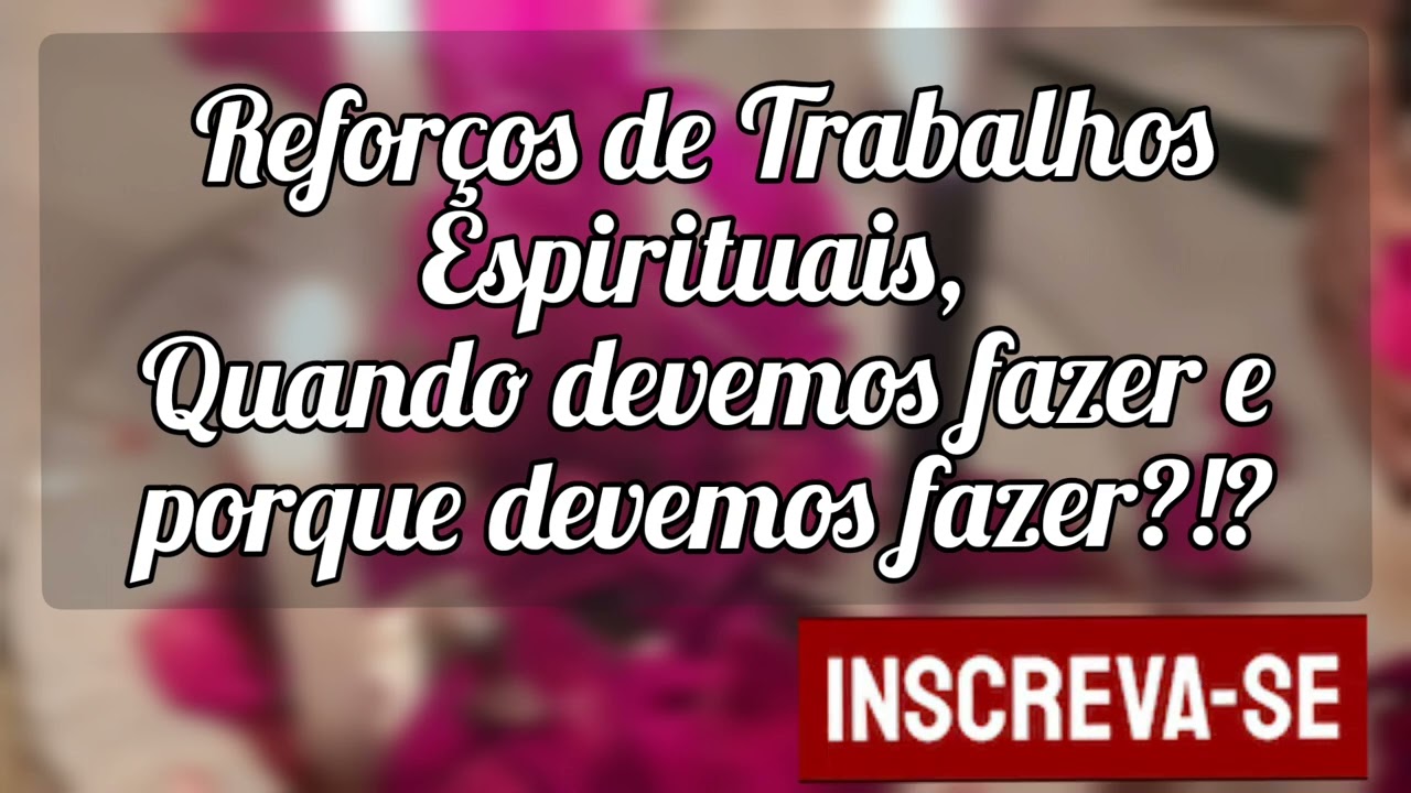 🌼Reforços de Trabalhos Espirituais, quando devemos fazer e porque devemos fazer?