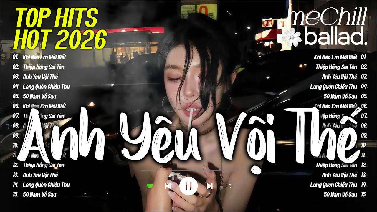 Anh Yêu Vội Thế - Nhạc Trẻ Ballad Việt 2026 | Top 15 Bài Hát Buồn Nhói Tim Cho Người Thất Tình 2025