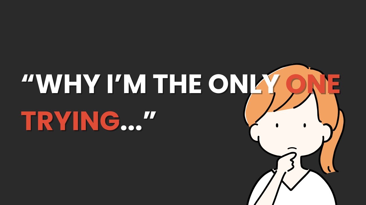 What It Feels Like to Be the Only One Trying