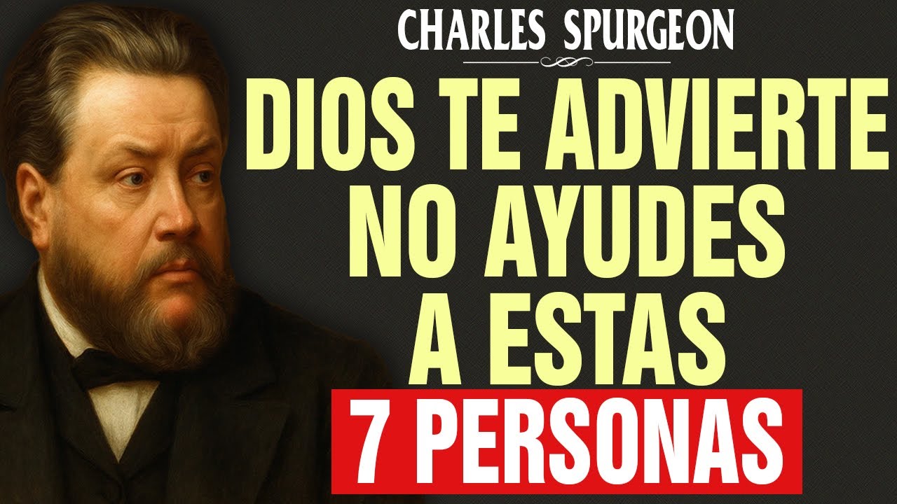Dios te advierte: Nunca ayudes a estos 7 tipos de personas, no son dignas - Charles Spurgeon