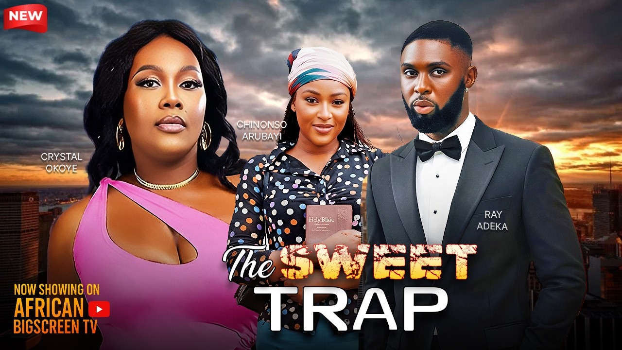 THE SWEET TRAP - CHINONSO ARUBAYI, RAY ADEKA, CRYSTAL OKOYE 2026 Nigerian Latest Full Movies
