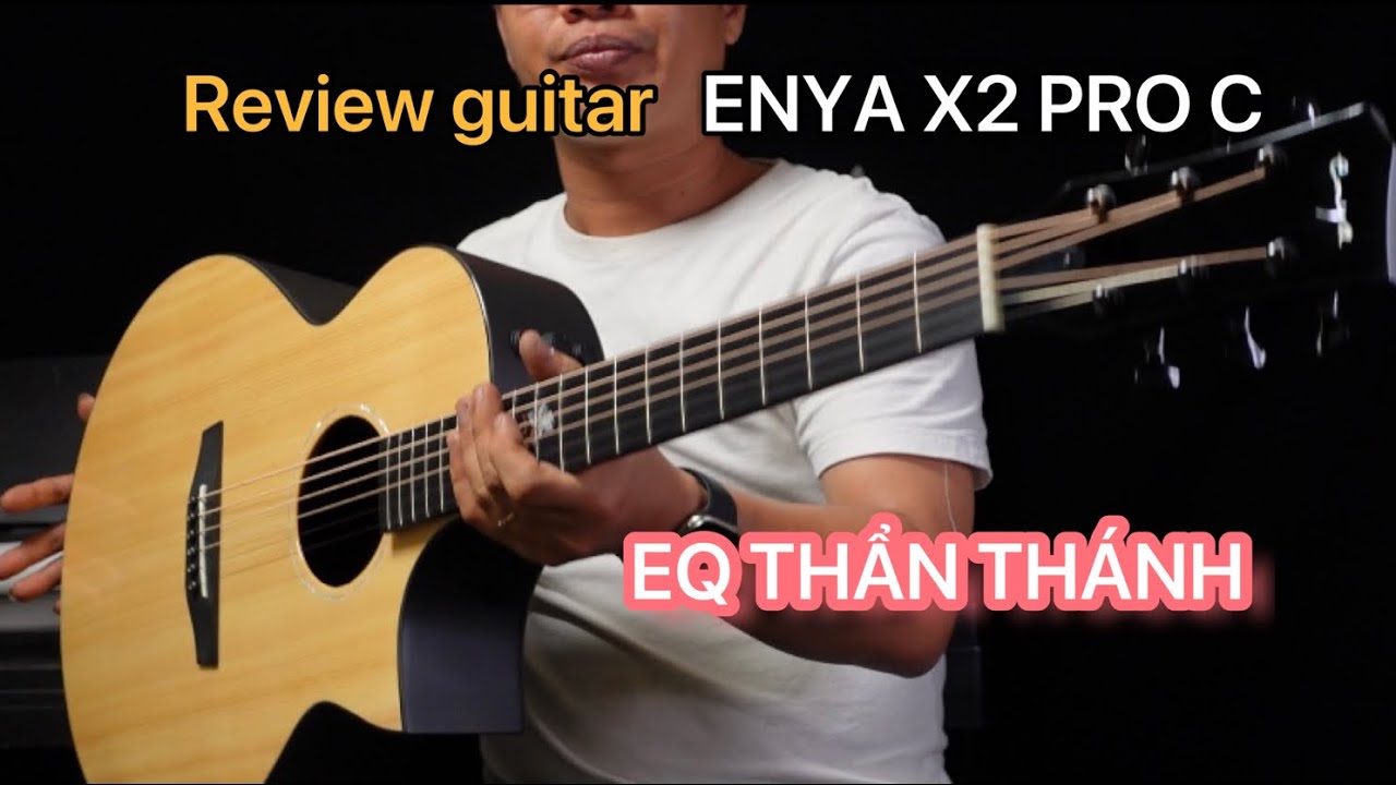 Review guitar Enya X2 pro.EQ thần thánh.