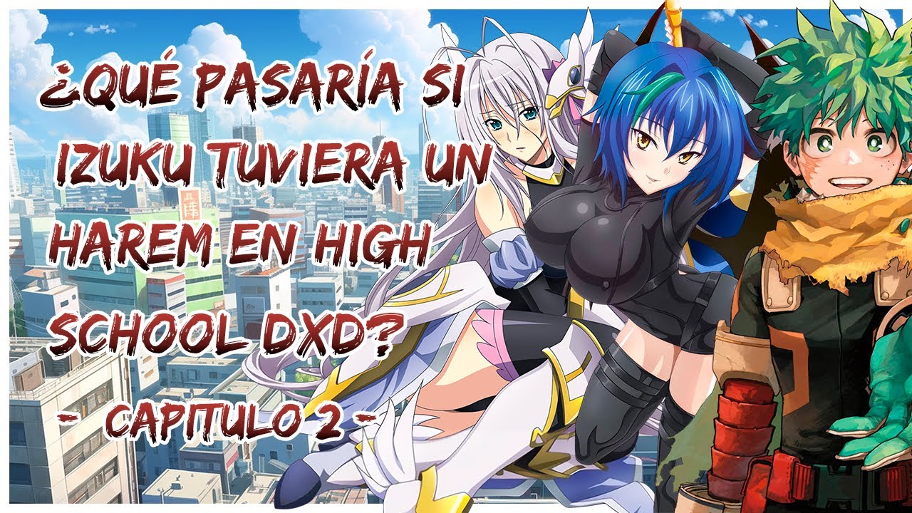 ¿QUE PASARIA SI IZUKU TUVIERA UN HAREM EN MUNDO DE HIGH SCHOOL DXD? CAPITULO 2