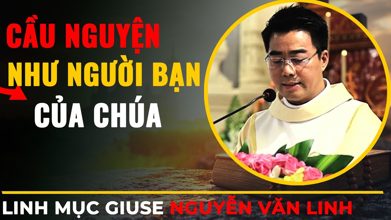 Cầu Nguyện Như Là Người Bạn Của Chúa || Bài Giảng Rất Hay cha giuse Nguyễn Văn Linh