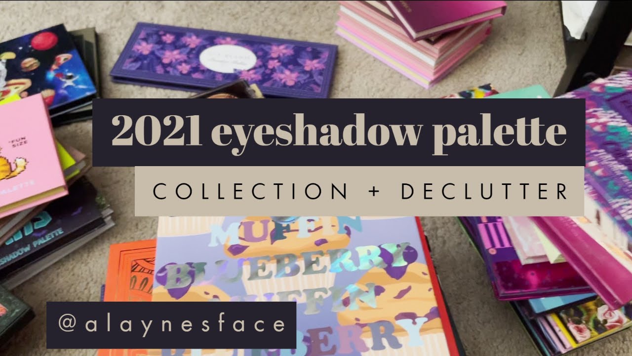 [End of 2021] Eyeshadow Palette Collection + Declutter: alaynesface