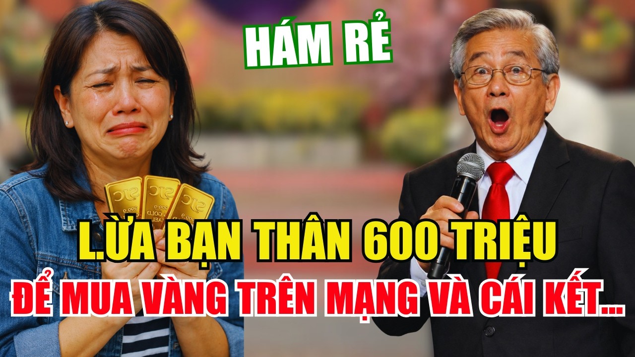 Tâm Sự Cùng Văn Sâm: VAY BẠN THÂN 600 TRIỆU MUA VÀNG TRÊN MẠNG VÀ CÁI KẾT NHẬN VỀ LÀ VÀNG GIẢ