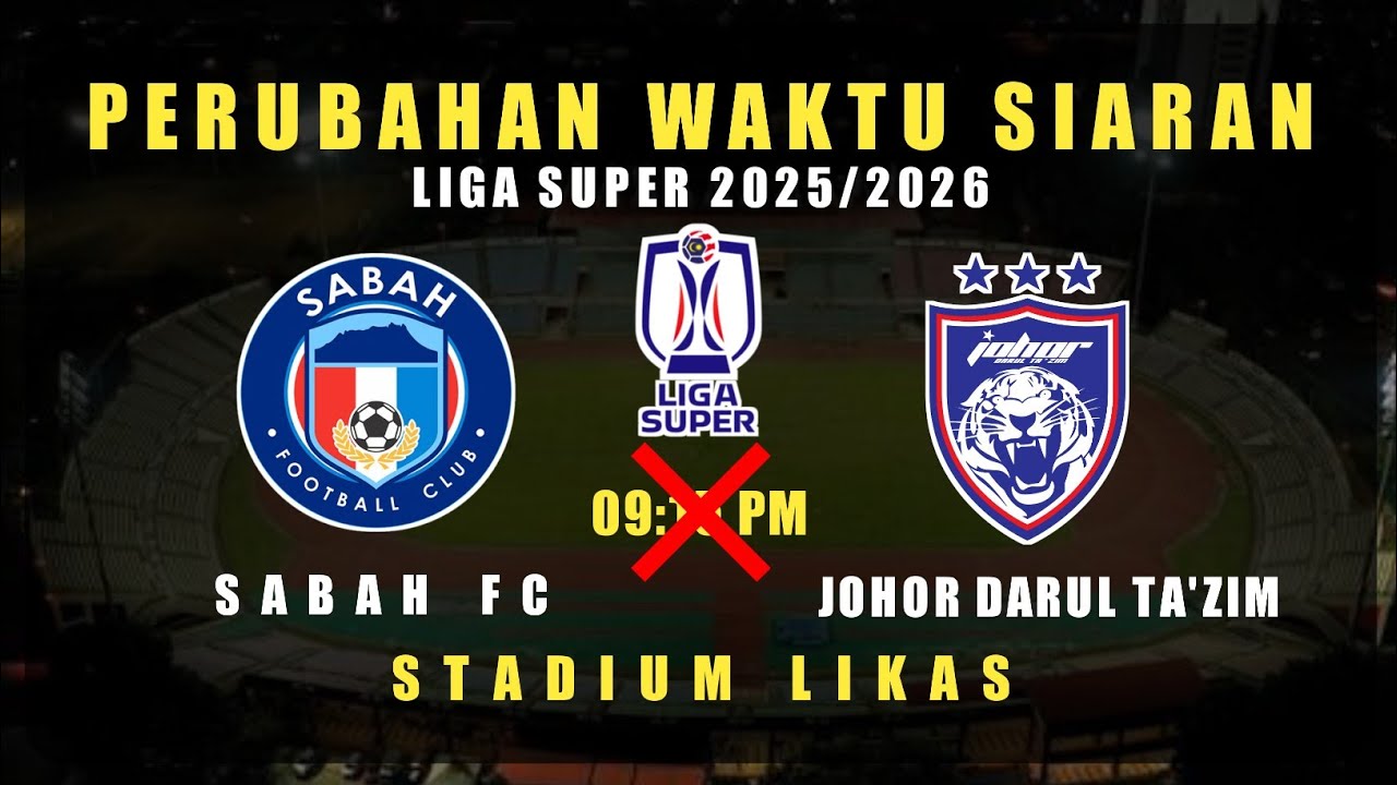 🔴PERUBAHAN WAKTU SIARAN | Sabah FC vs Johor Darul Ta’zim | Liga Super 2025/2026