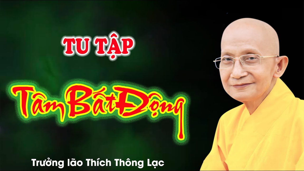 Hướng dẫn tu tập Tâm Bất Động, Thanh Thản, An Lạc, Vô Sự