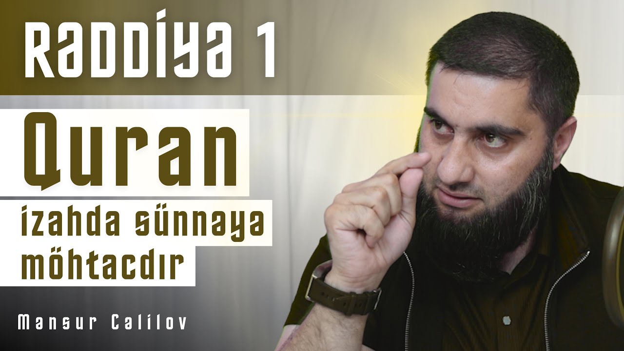 1. Hədis inkarçılarına rəddiyə - Quran izahda sünnəyə möhtacdır. - Mənsur Cəlilov