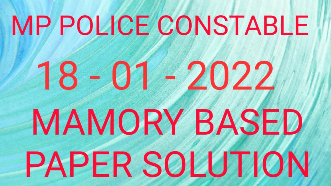 MP POLICE CONSTABLE EXAM 18 - 01 - 2022 MEMORY BASED PAPER SOLUTION