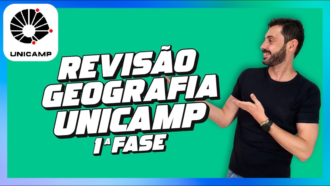 REVISÃO GEOGRAFIA UNICAMP 1ª FASE