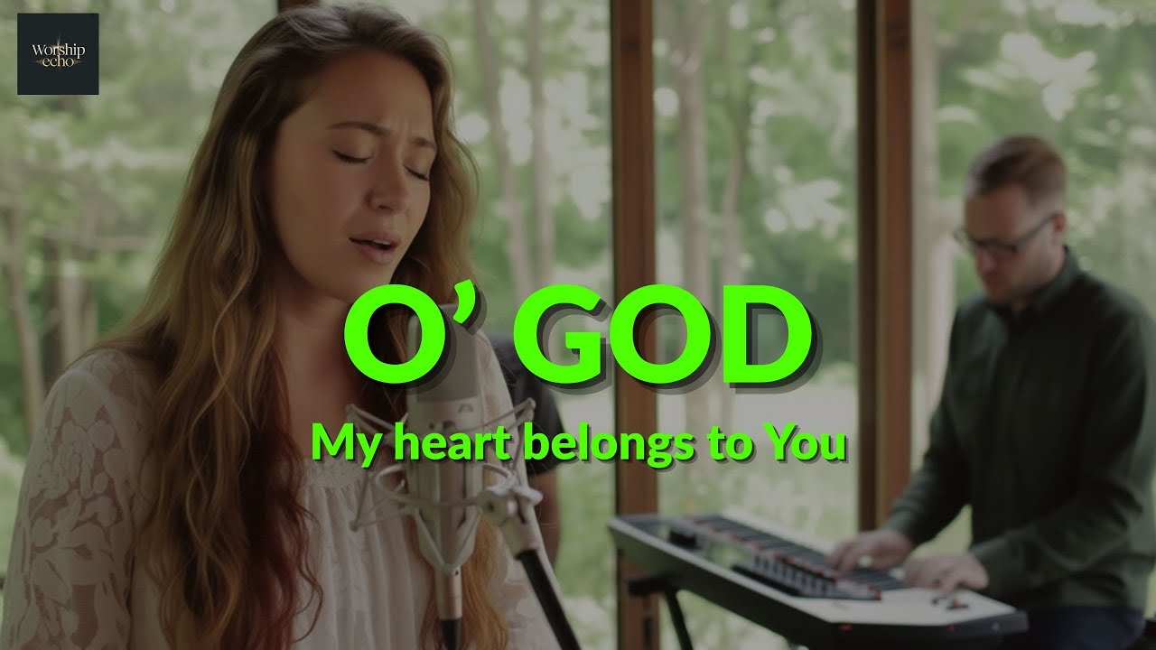 O' GOD – Lauren Daigle Inspired - Worship Song -  Restored, renewed, redeemed