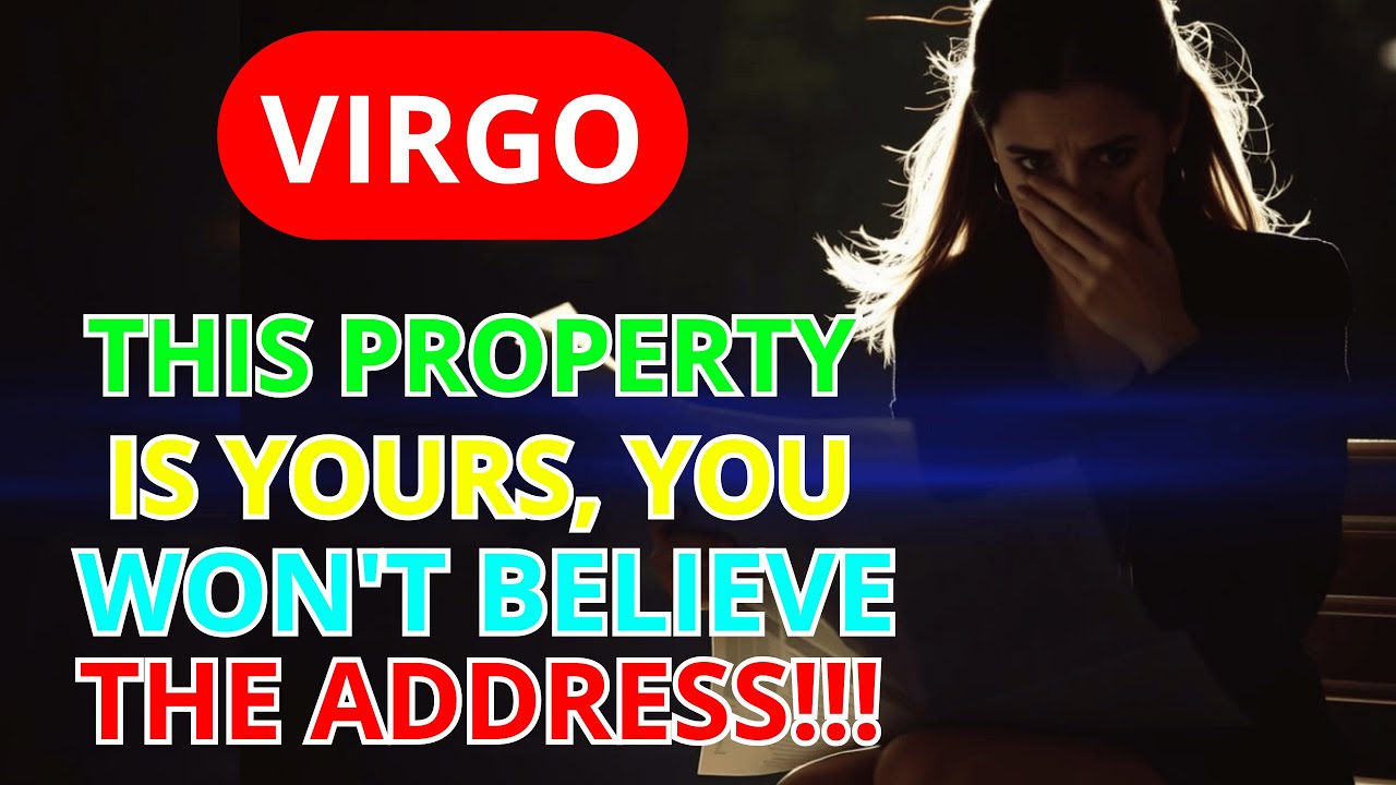 ♍️VIRGO 😱A SECRET PROPERTY HAS JUST BECOME YOURS...THE ADDRESS WILL SURPRISE YOU