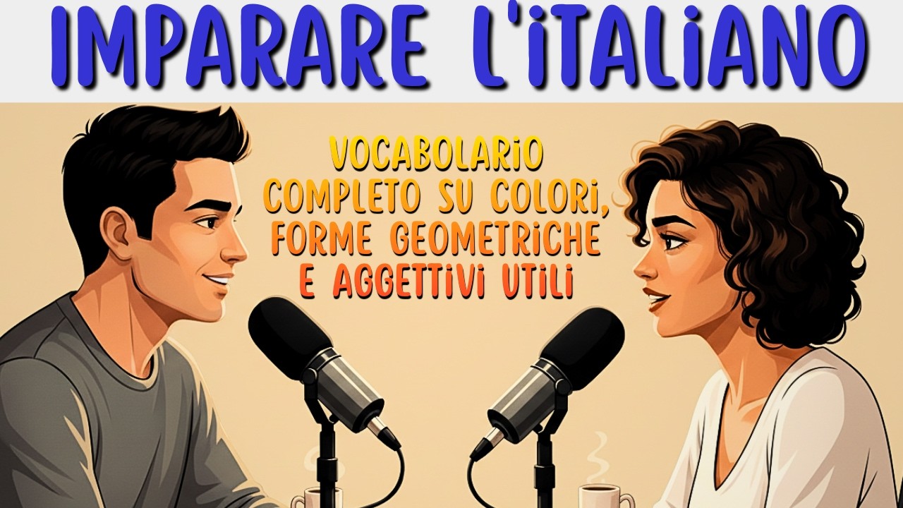 Imparare l'Italiano: Colori, Forme Geometriche e Aggettivi Utili | Learn Italian Today Podcast