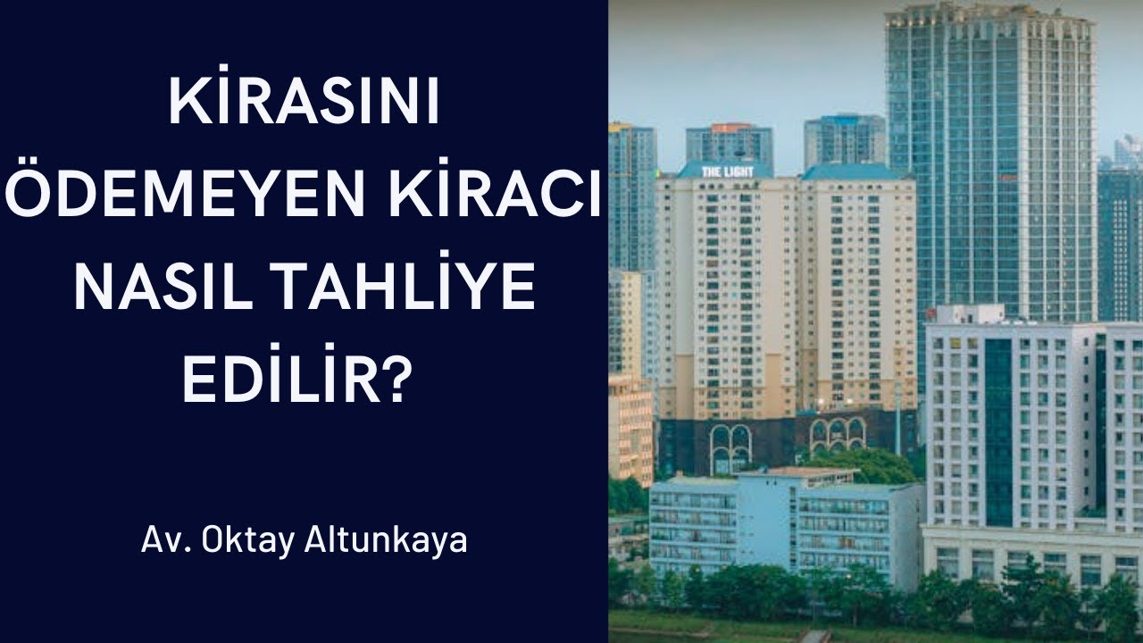 Kirasını Ödemeyen Kiracı Nasıl Çıkarılır? - Avukat Oktay Altunkaya