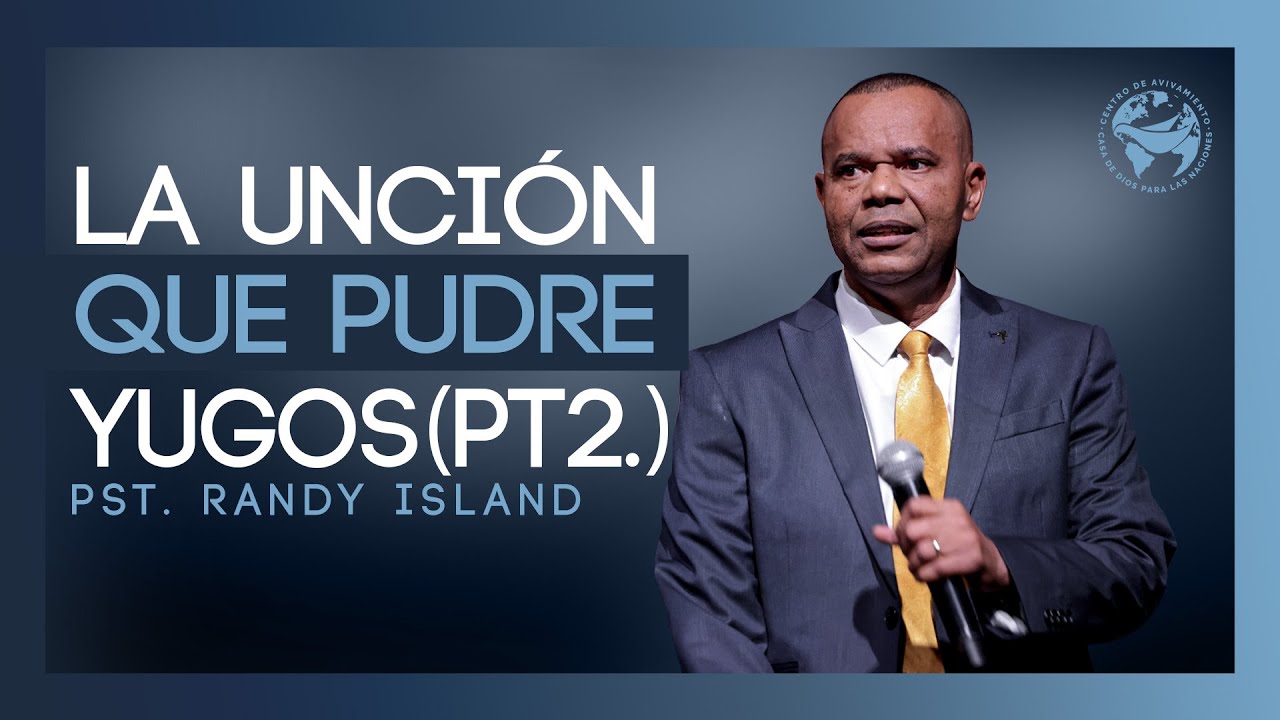 La unción que pudre el Yugo Parte 2  | Pastor Randy Island | Casa De Dios para las naciones
