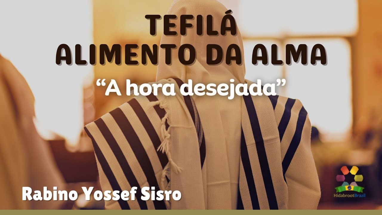 Tefilá: Alimento da Alma - A hora desejada - Rabino Yossef Sisro - Hidabroot Brasil (2025)