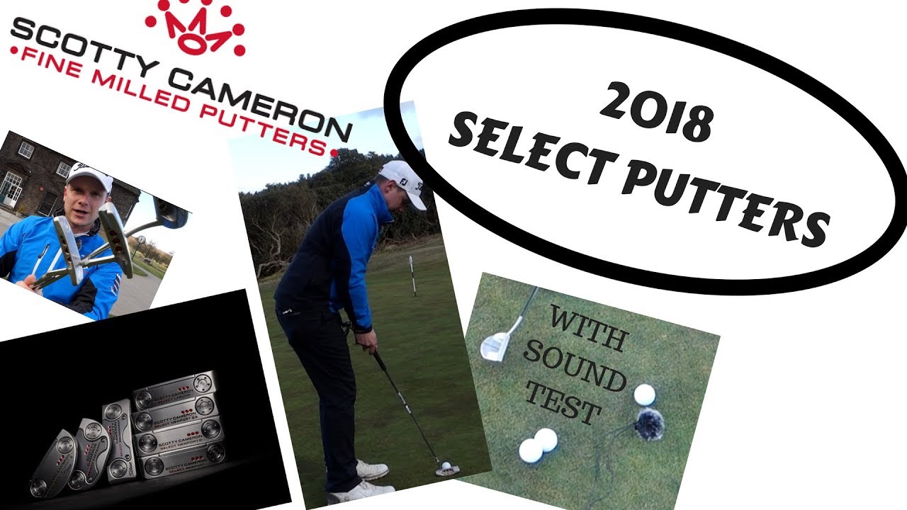 TITLEIST - SCOTTY CAMERON 2018 SELECT PUTTERS REVIEW (AND SOUND TEST)