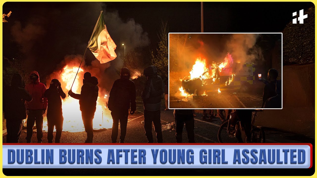 Massive protests erupt in Dublin after alleged child assault by migrant