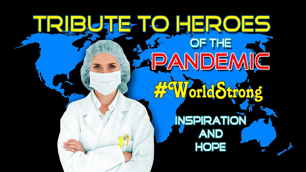 Tribute to Heroes of the Coronavirus Pandemic ~ Tribute to Healthcare Workers ~ #WorldStrong ~ Hope