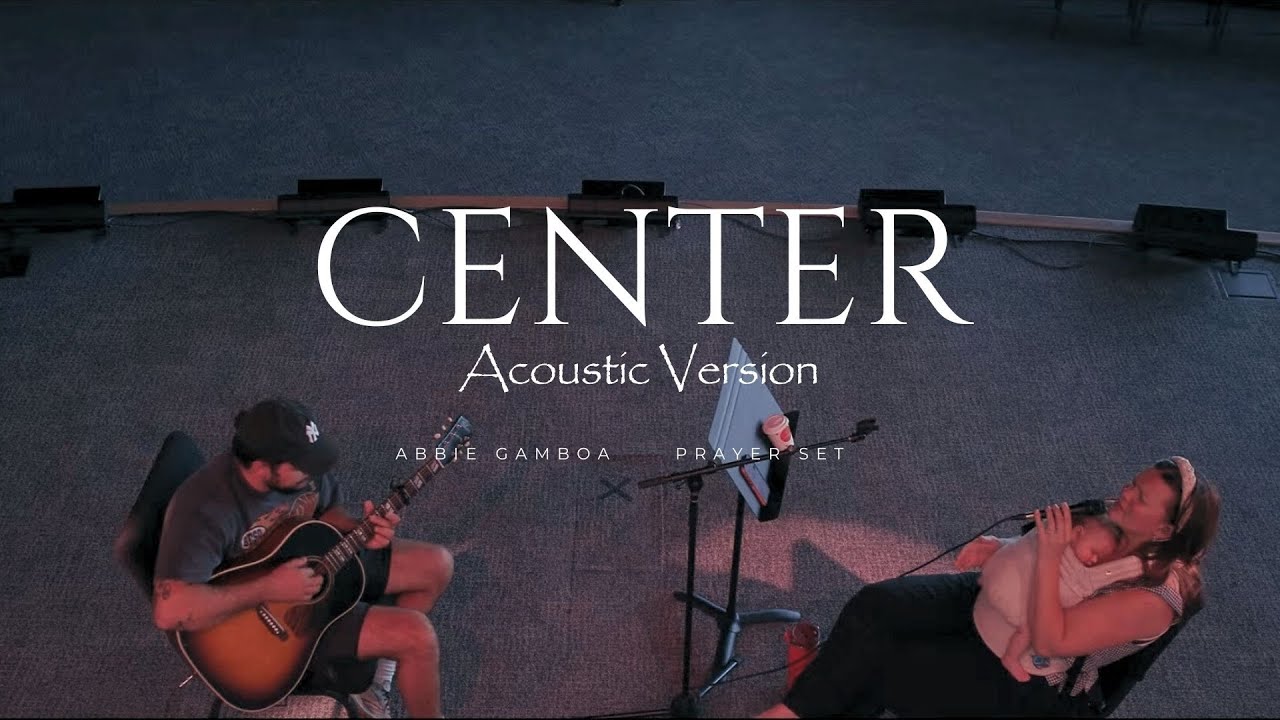 Center (Acoustic) - Abbie & Gabriel Gamboa UPPERROOM Prayer Set