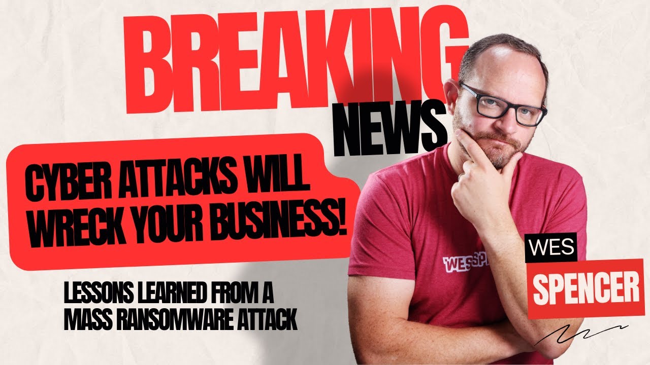 Cyber attacks will WRECK your business! Lessons learned from a mass RANSOMWARE Attack!