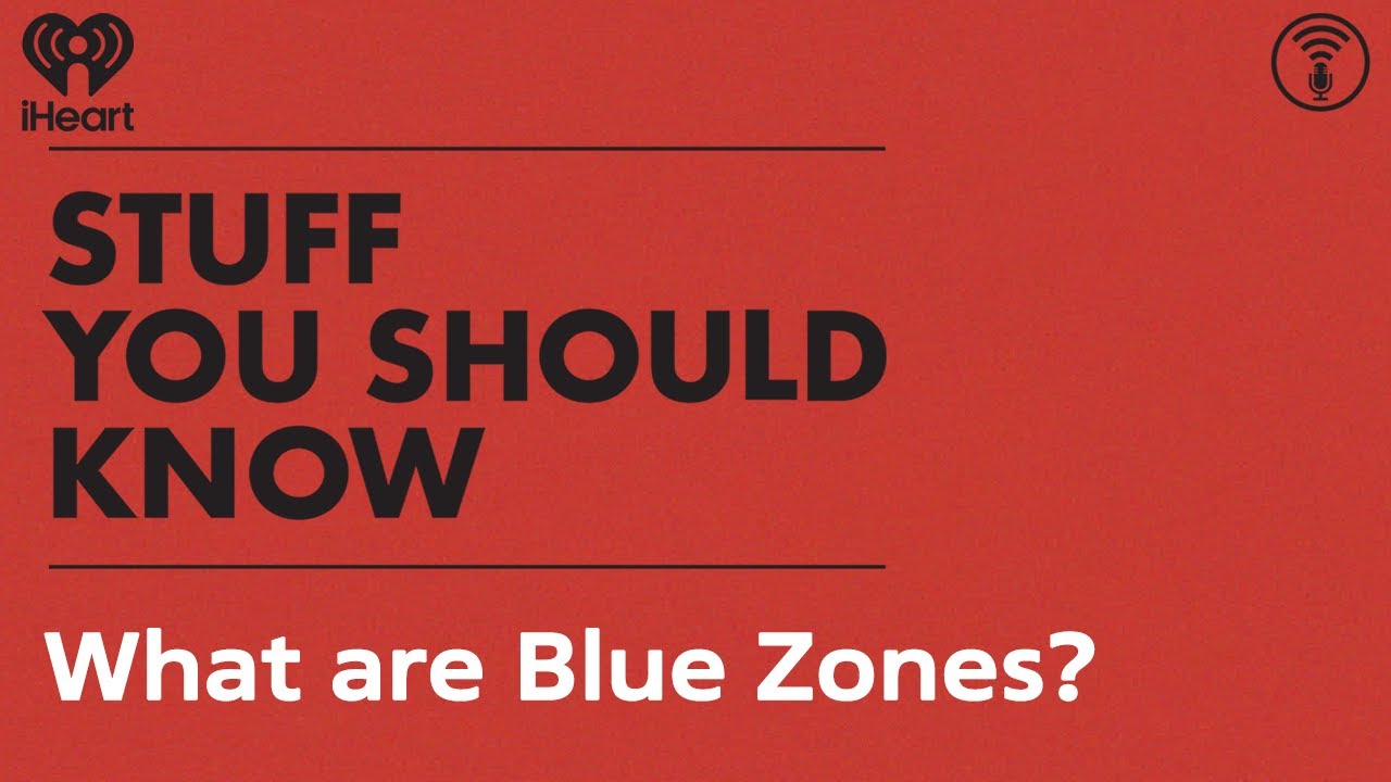 What are Blue Zones? | STUFF YOU SHOULD KNOW