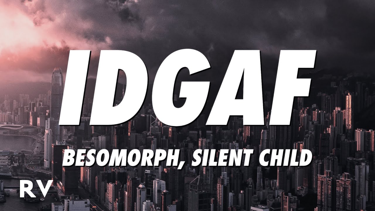 Besomorph, Silent Child - IDGAF (Lyrics)