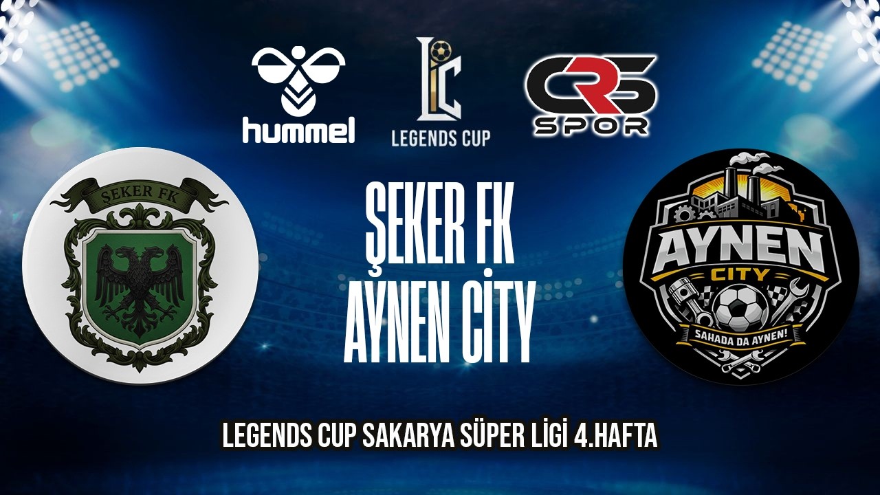 LEGENDS CUP SAKARYA SÜPER LİGİ / ŞEKER FK - AYNEN CİTY