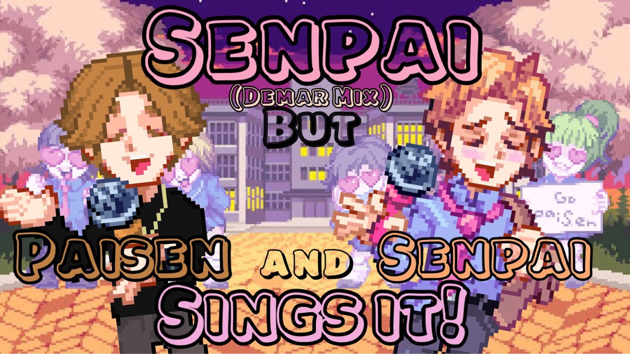 Senpaisen! Senpai (Demar Mix) but PAISEN AND SENPAI SINGS IT! Friday Night Funkin’ Cover