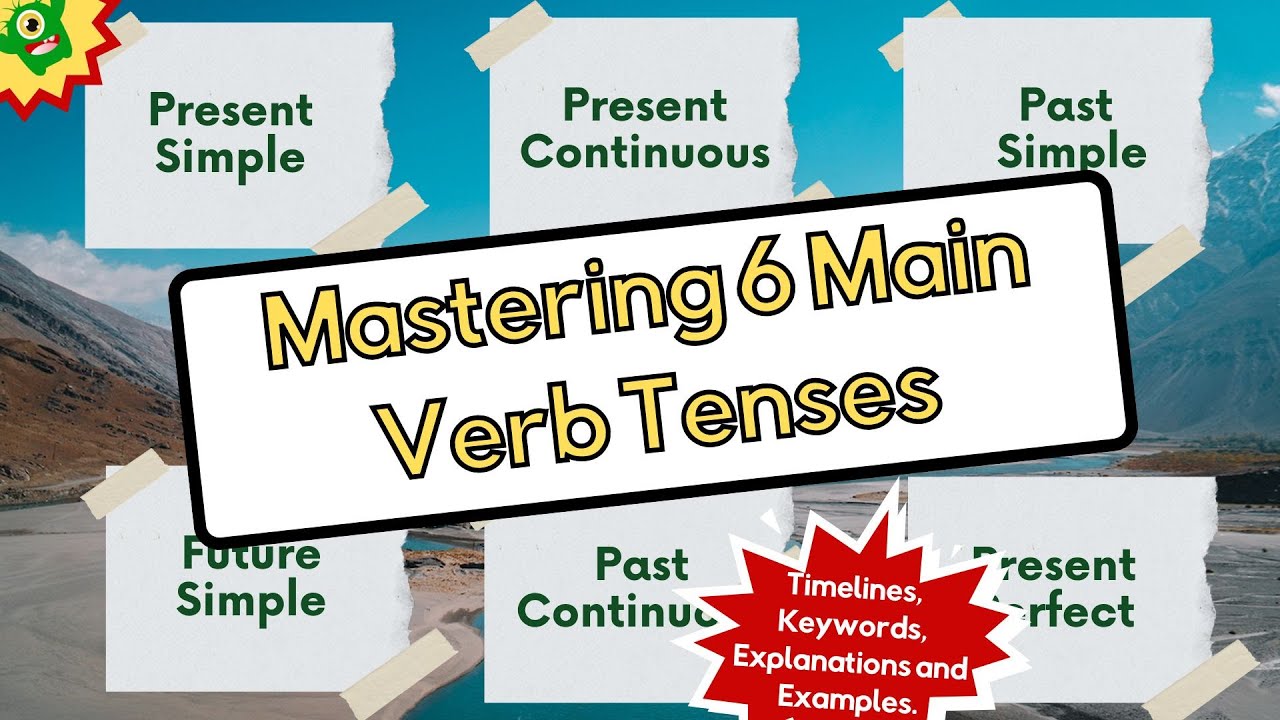 Verb Tenses: Present Simple, Present Continuous, Past Simple, Present Perfect and more