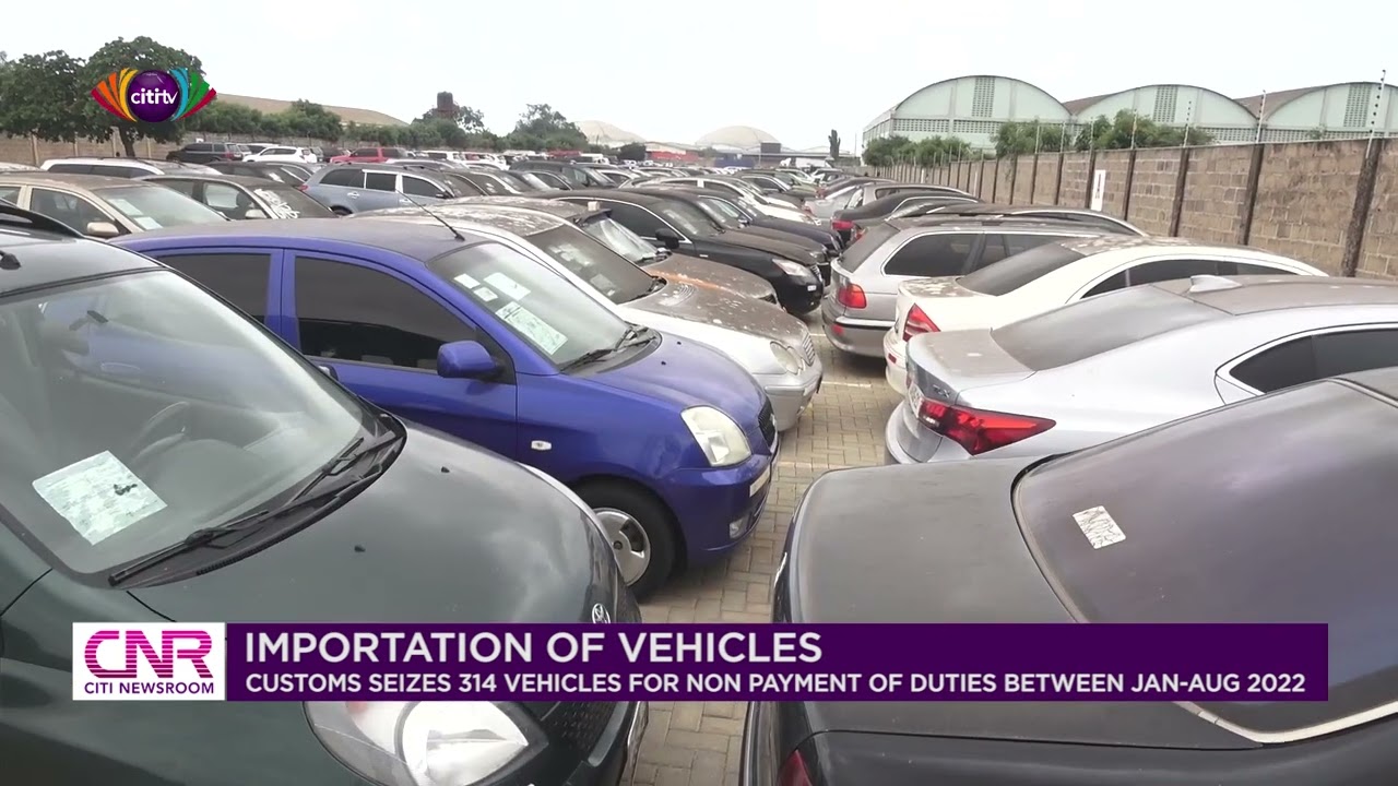 Customs seizes 314 vehicles for non payment of duties between January - August 2022 | Citi Newsroom