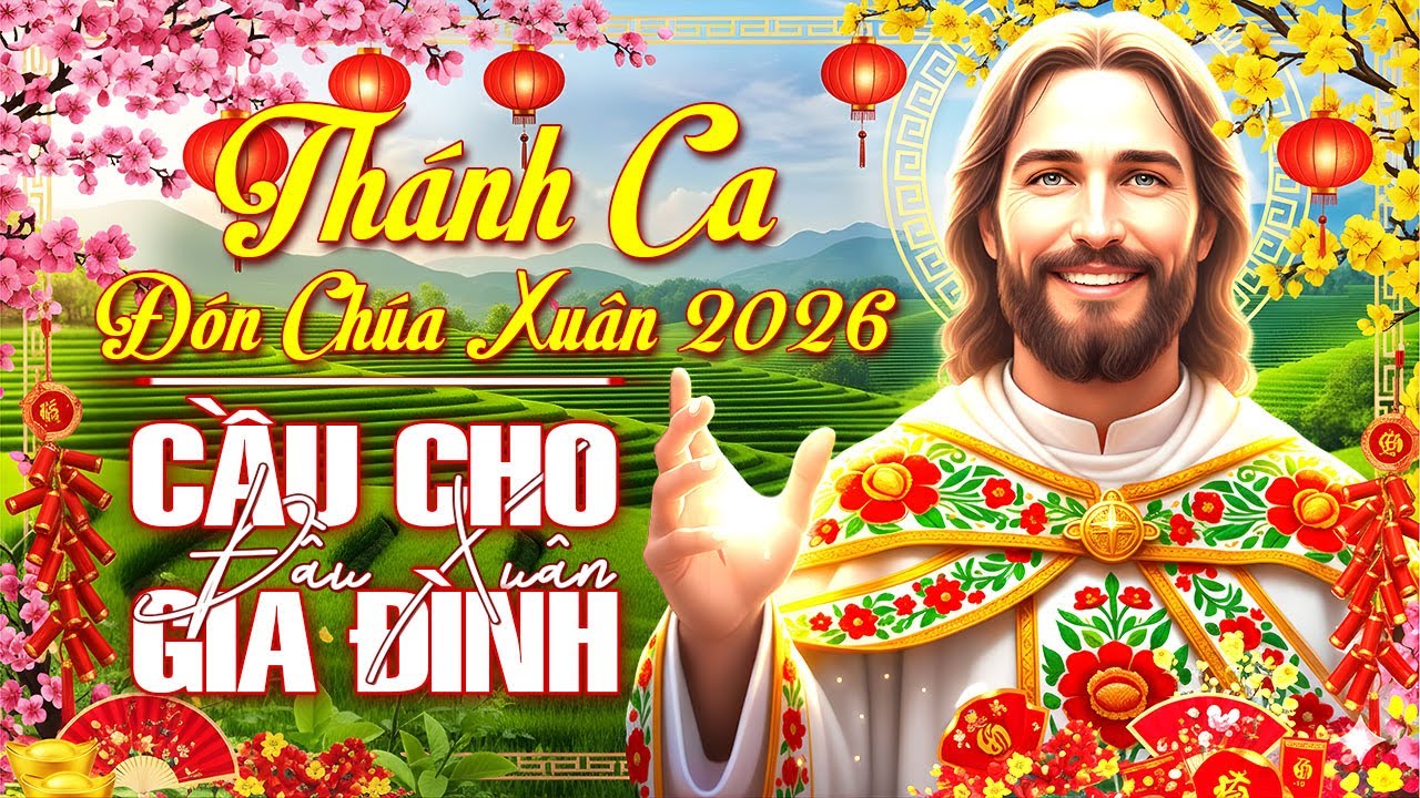 Thánh Ca Đón Chúa Xuân 2026 | ĐẦU XUÂN CẦU CHO GIA ĐÌNH | Tuyển Chọn Thánh Ca Sôi Động Mùa Xuân