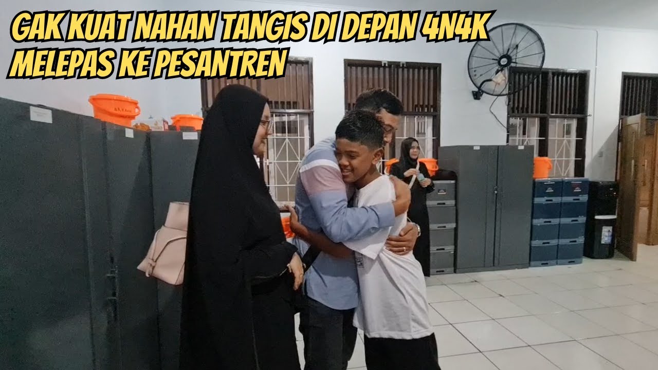 GAK KUAT !! NAHAN TANGIS MELEPAS 4N4K KE PESANTREN