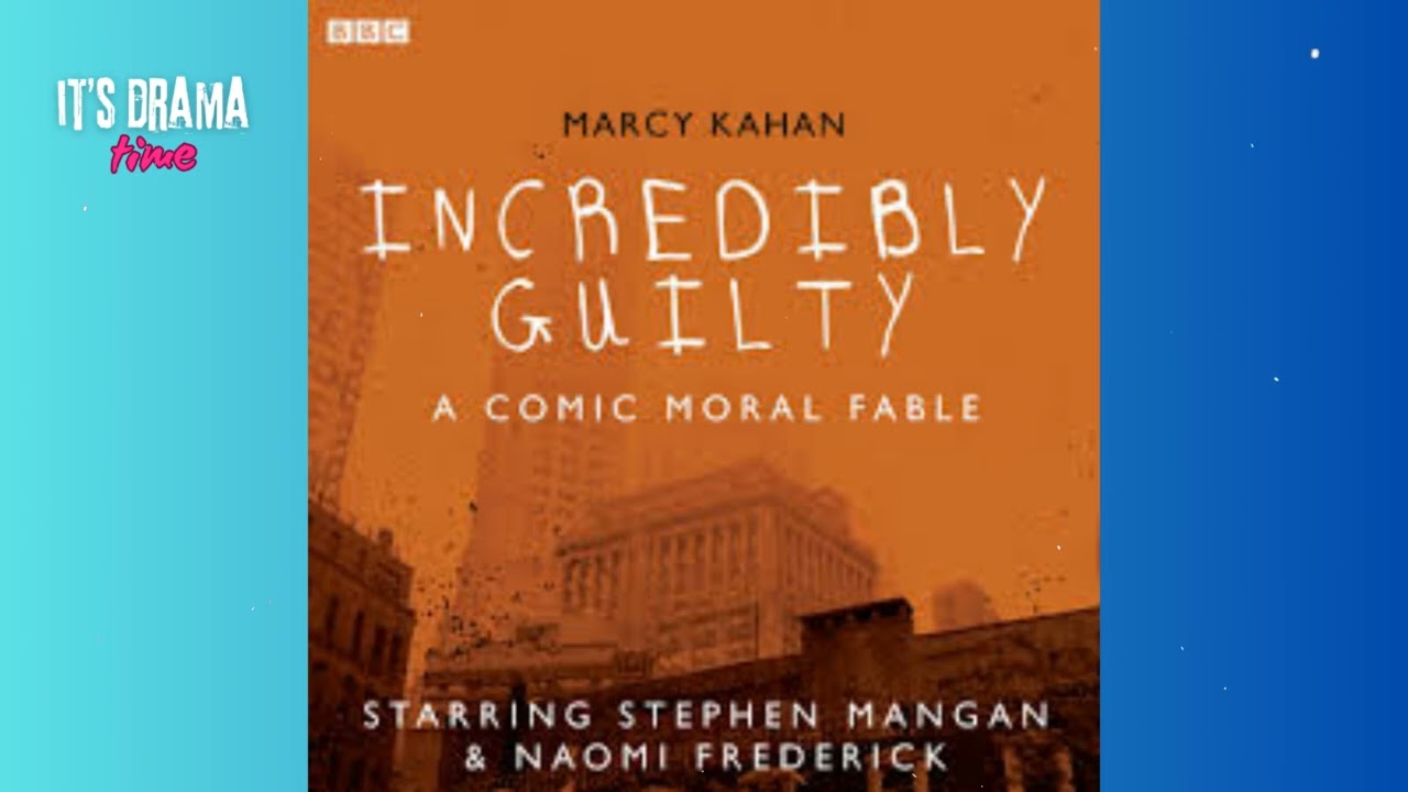 Incredibly Guilty by Marcy Kahan - Drama Time with BBC