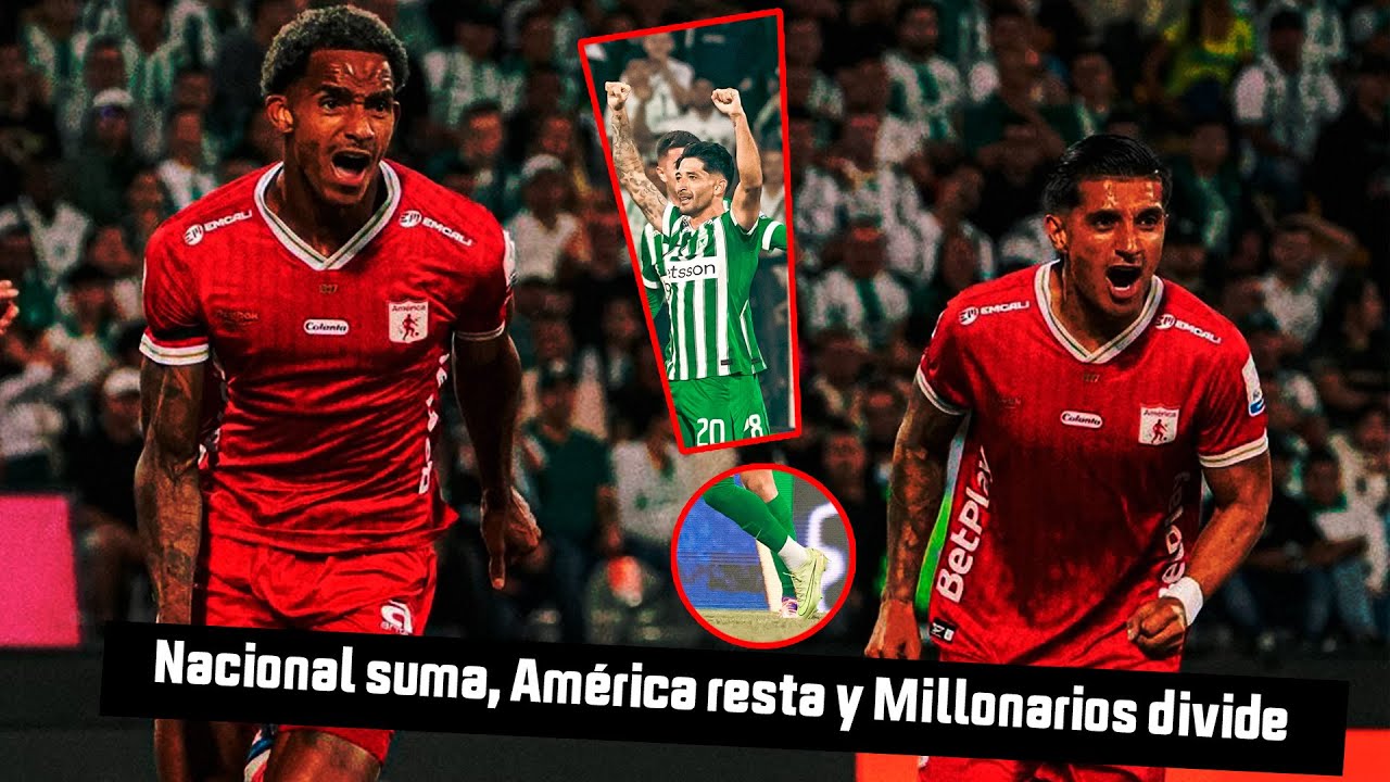 Nacional suma, América resta y Millonarios divide