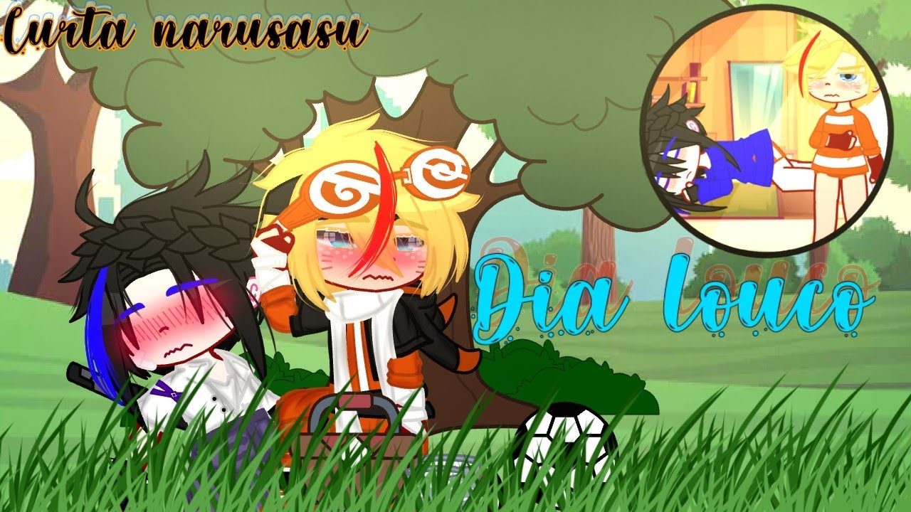 |• Dia louco •| ~curta narusasu~ ^boys love^ |•MY A.U•|