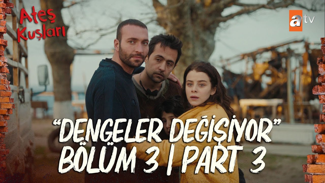 Ateş Kuşları 3. Bölüm | Part 3 