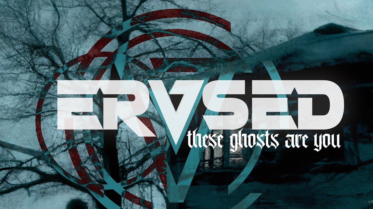 ERVSED - “These Ghosts Are You” (Official Lyric Video)